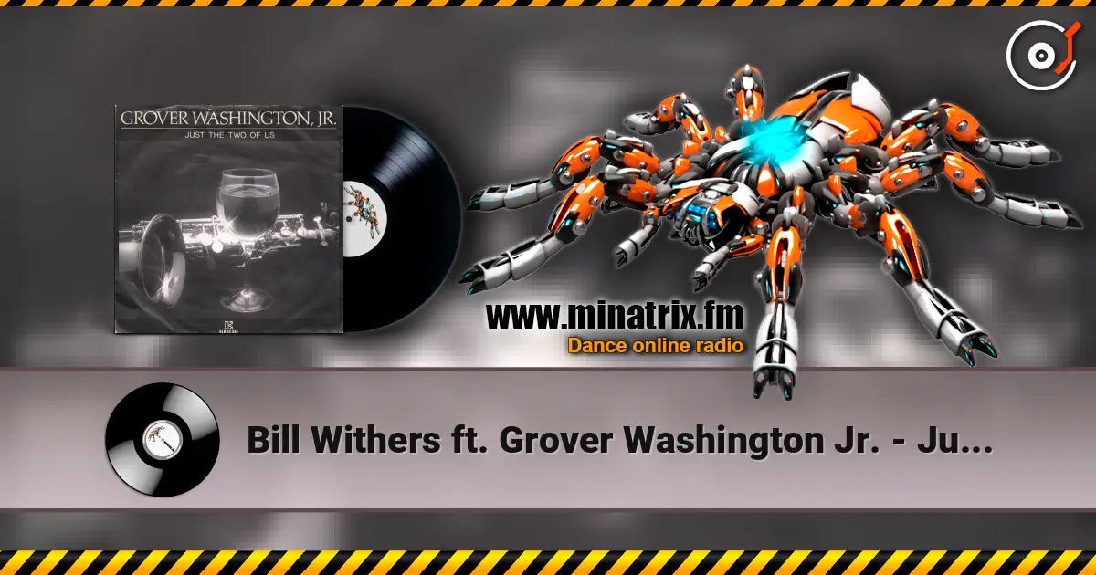 Bill Withers ft. Grover Washington Jr. - Just The Two Of Us 高品质在线收听 | Minatrix.FM