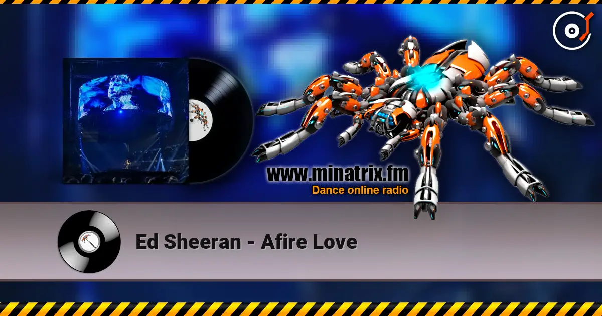 Ed Sheeran - Afire Love 高品质在线收听 | Minatrix.FM