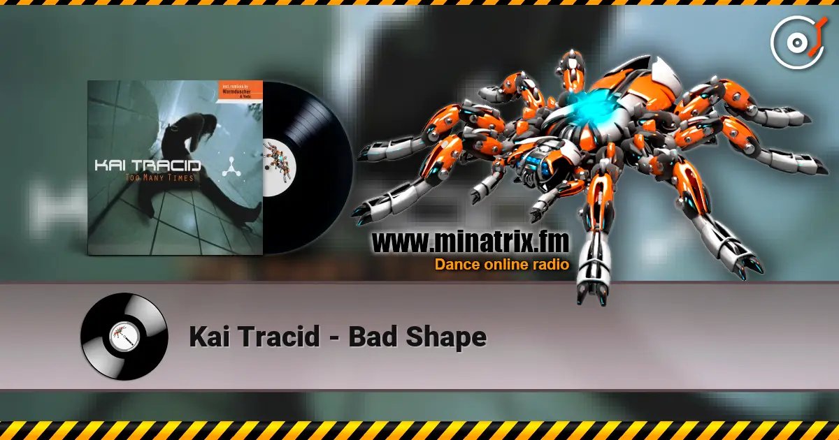 Kai Tracid - Bad Shape 高品质在线收听 | Minatrix.FM