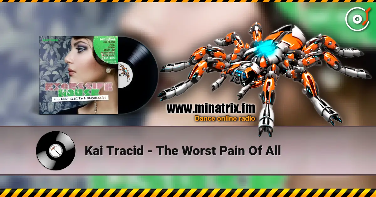 Kai Tracid - The Worst Pain Of All 高品质在线收听 | Minatrix.FM