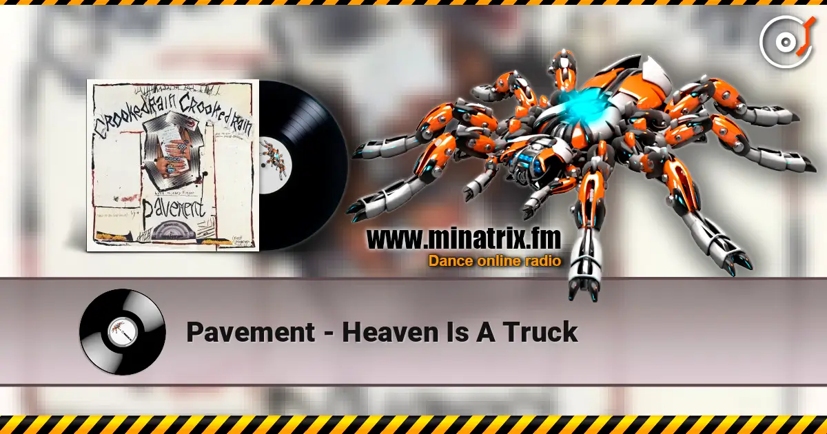 Pavement - Heaven Is A Truck 高品质在线收听 | Minatrix.FM