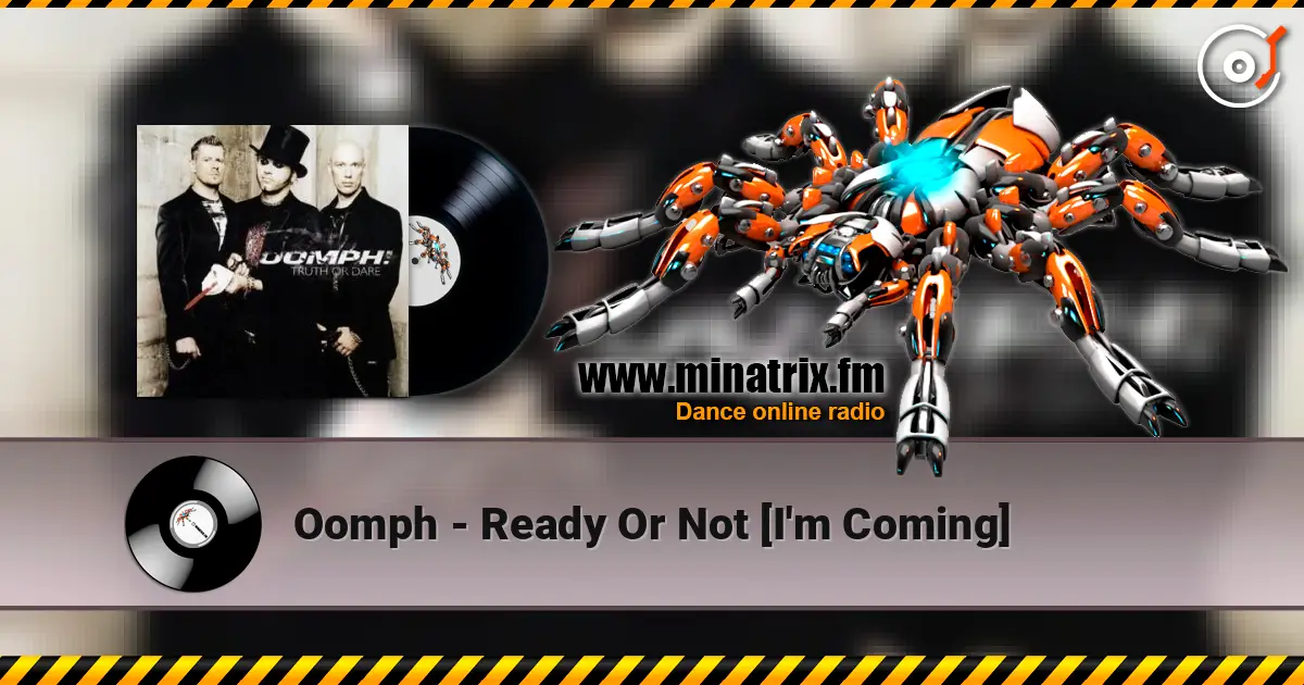 Oomph - Ready Or Not [I'm Coming] 高品质在线收听 | Minatrix.FM