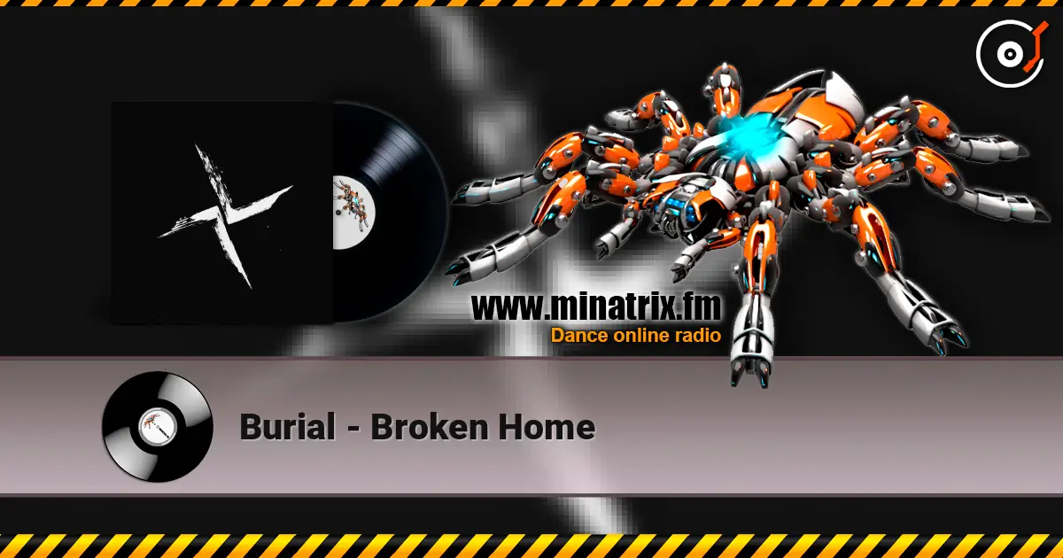 Burial - Broken Home 高品质在线收听 | Minatrix.FM
