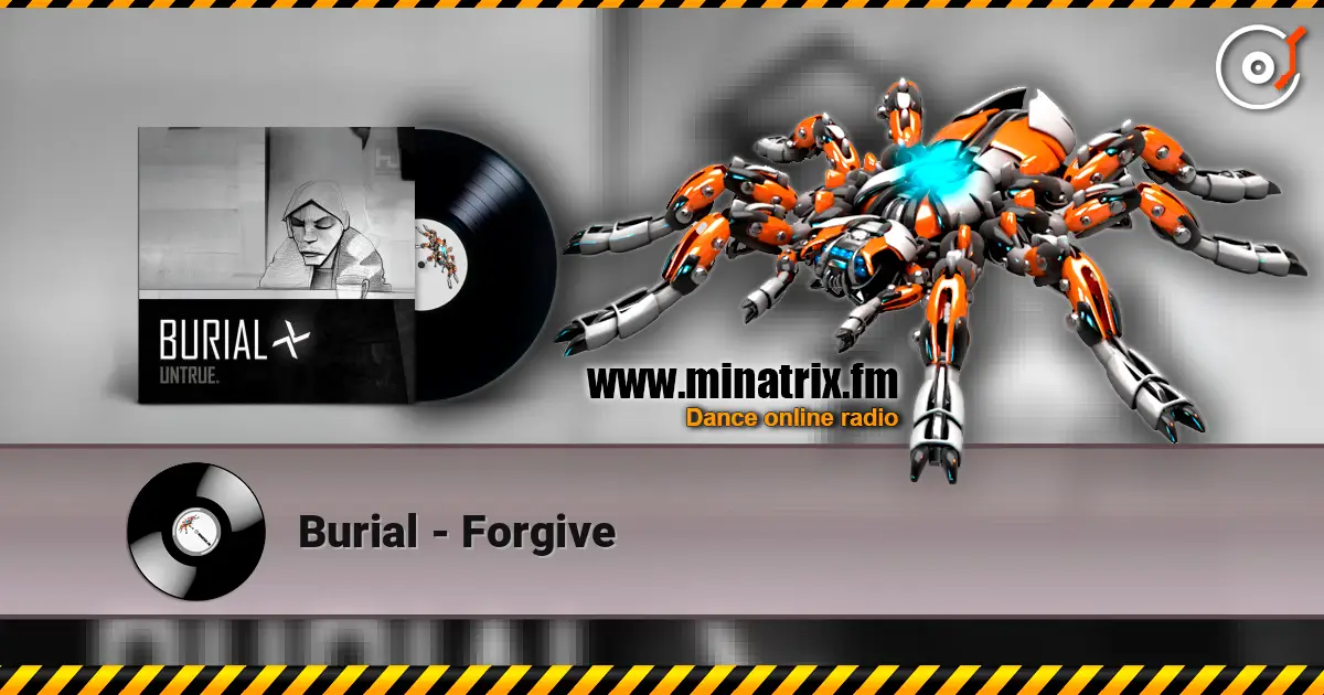 Burial - Forgive 高品质在线收听 | Minatrix.FM