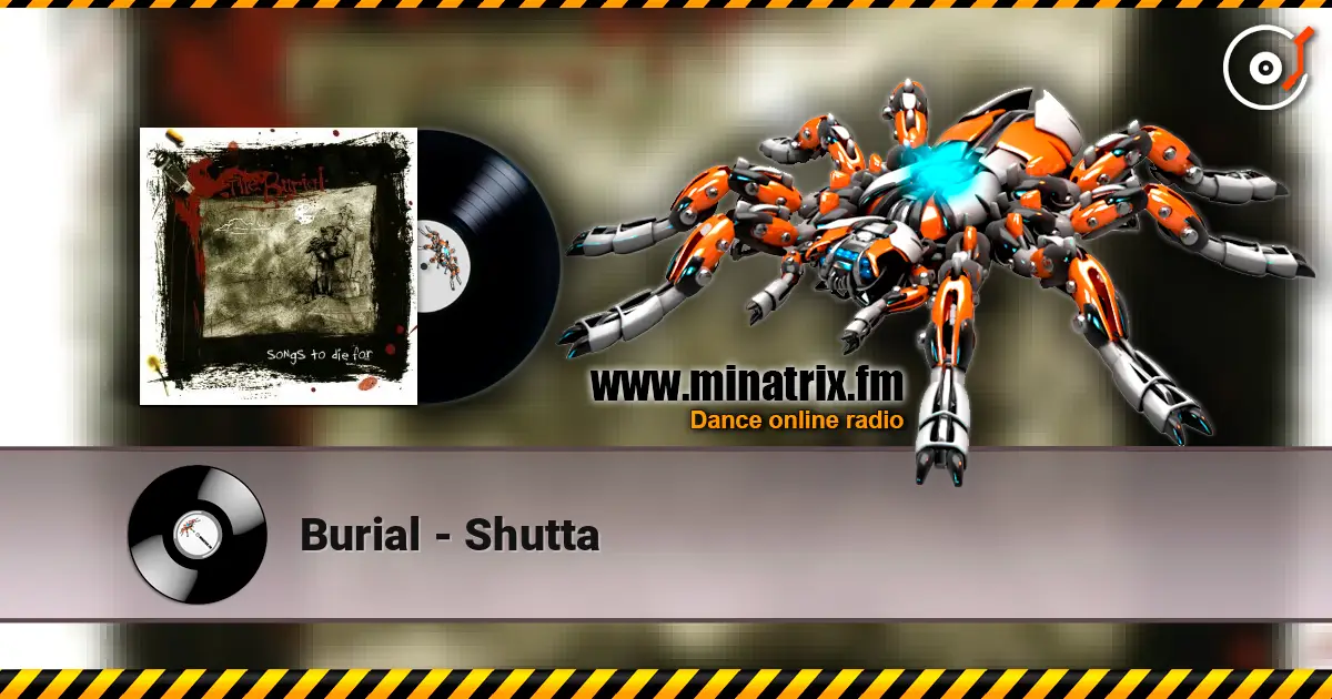 Burial - Shutta 高品质在线收听 | Minatrix.FM