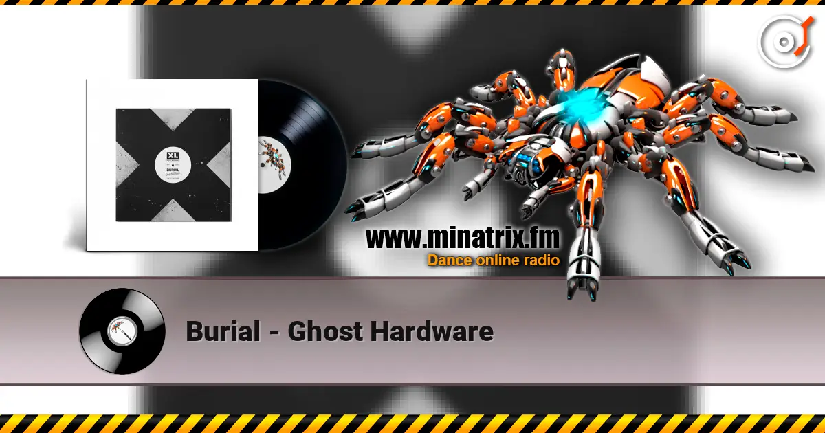 Burial - Ghost Hardware 高品质在线收听 | Minatrix.FM
