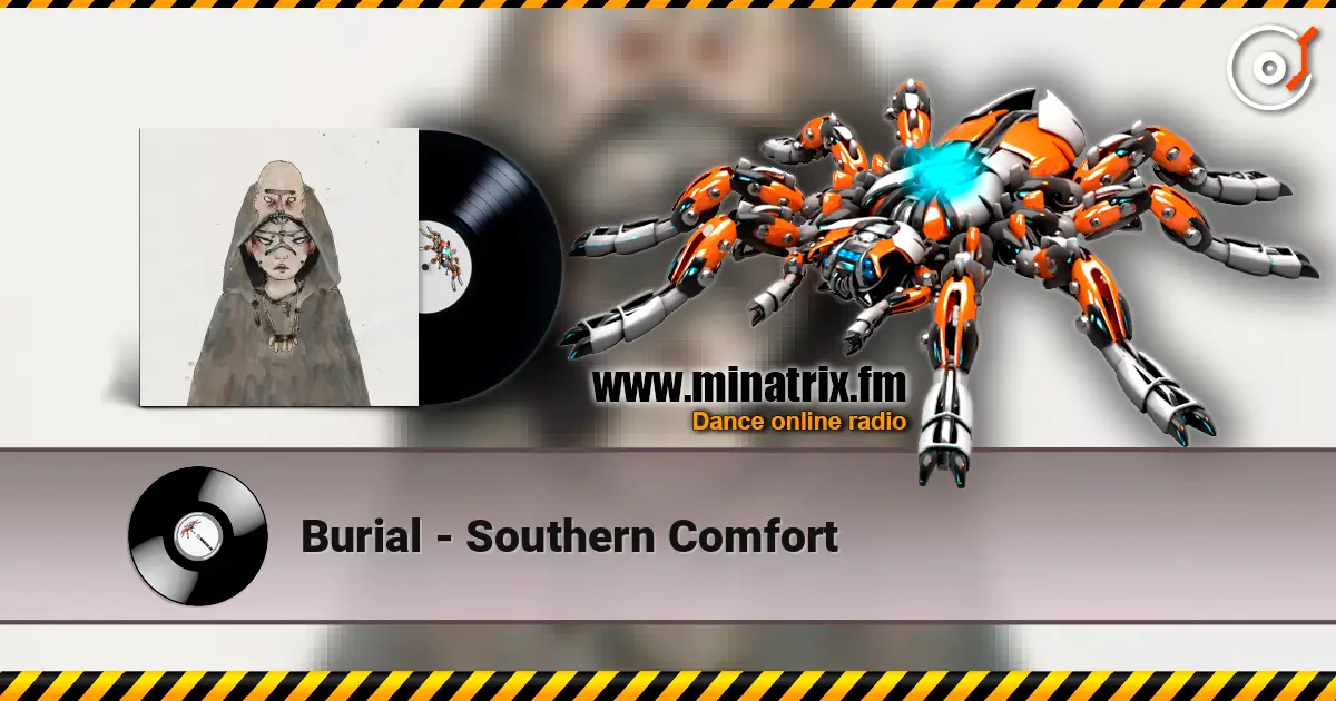 Burial - Southern Comfort 高品质在线收听 | Minatrix.FM