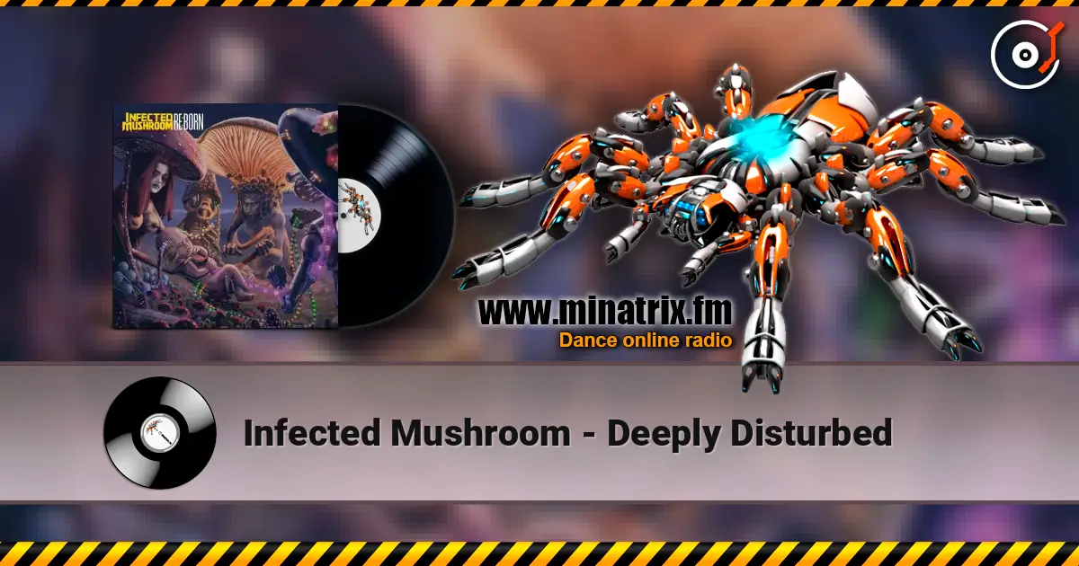 Infected Mushroom - Deeply Disturbed 高品质在线收听 | Minatrix.FM
