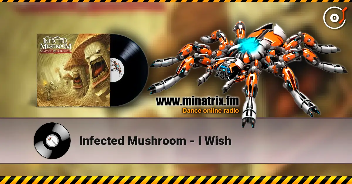 Infected Mushroom - I Wish 高品质在线收听 | Minatrix.FM