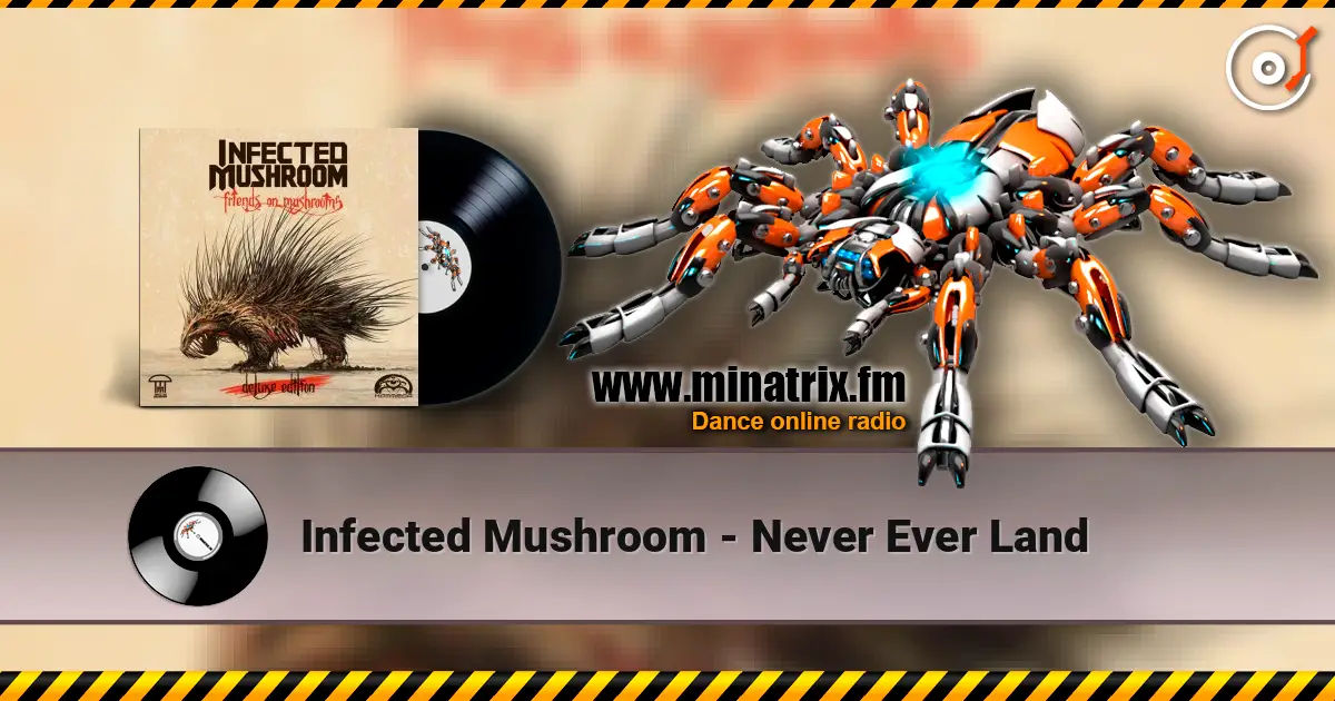 Infected Mushroom - Never Ever Land 高品质在线收听 | Minatrix.FM