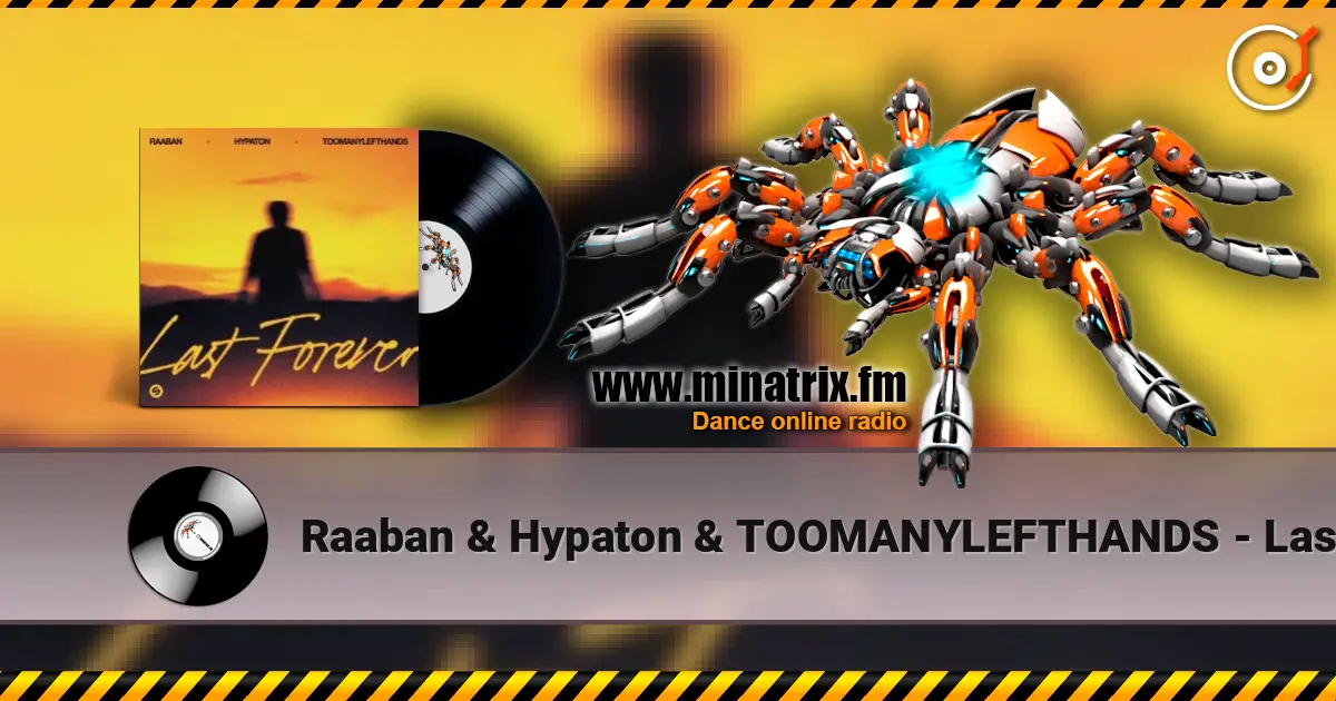 Raaban & Hypaton & TOOMANYLEFTHANDS - Last Forever 高品质在线收听 | Minatrix.FM