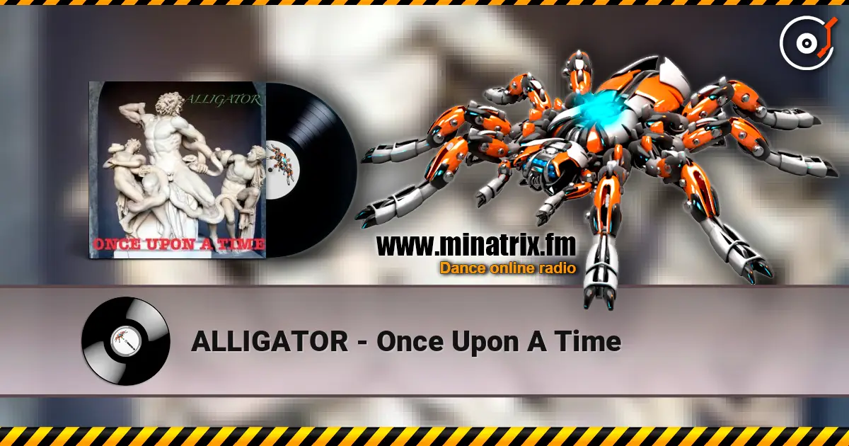 ALLIGATOR - Once Upon A Time 高品质在线收听 | Minatrix.FM