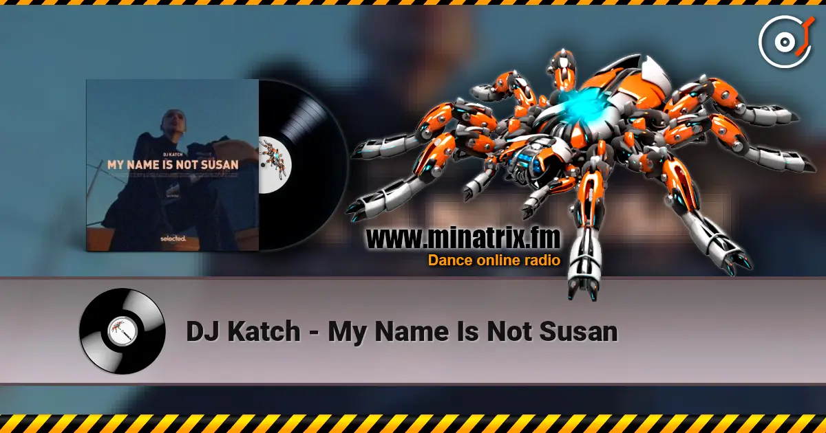 DJ Katch - My Name Is Not Susan 高品质在线收听 | Minatrix.FM