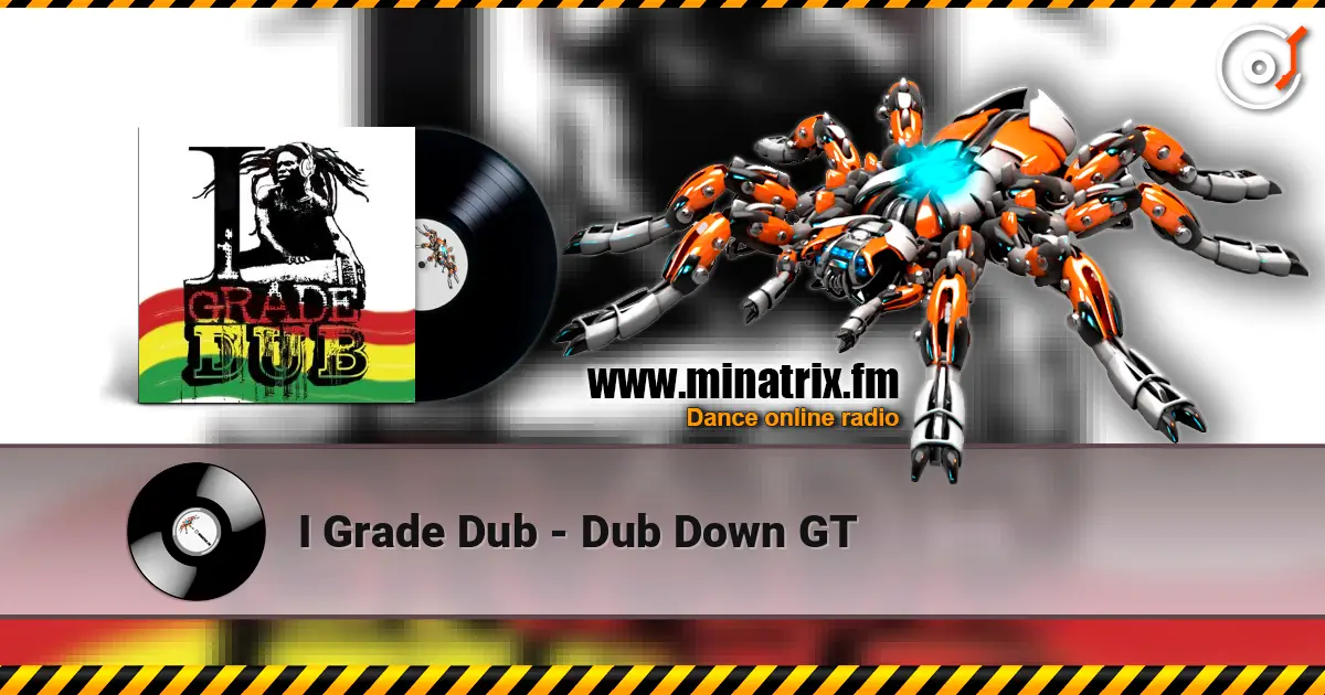 I Grade Dub - Dub Down GT 高品质在线收听 | Minatrix.FM