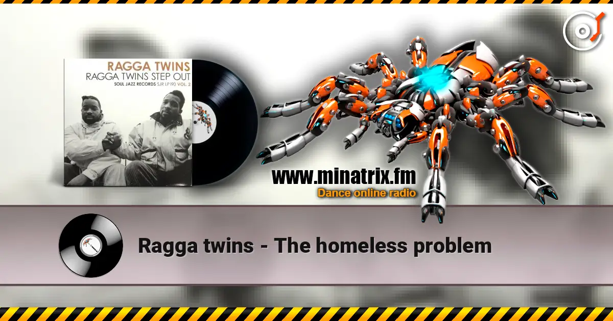 Ragga twins - The homeless problem 高品质在线收听 | Minatrix.FM