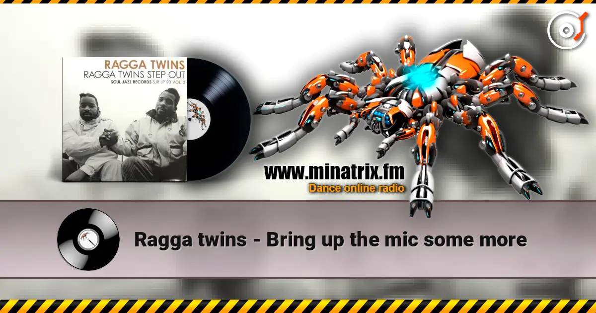 Ragga twins - Bring up the mic some more 高品质在线收听 | Minatrix.FM