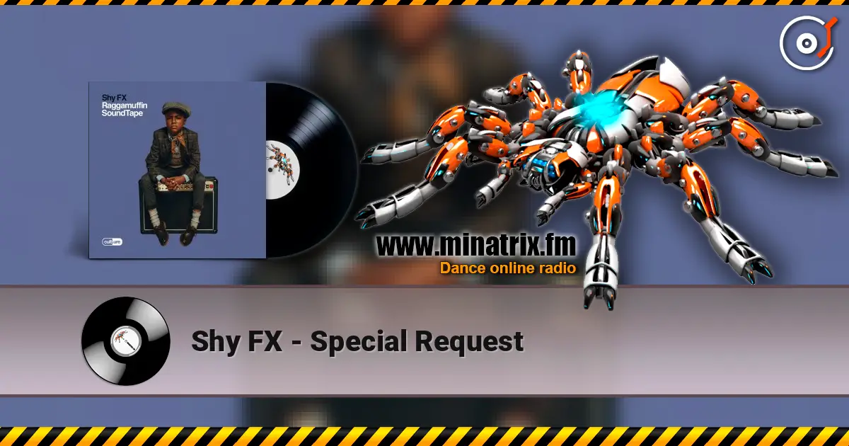 Shy FX - Special Request 高品质在线收听 | Minatrix.FM