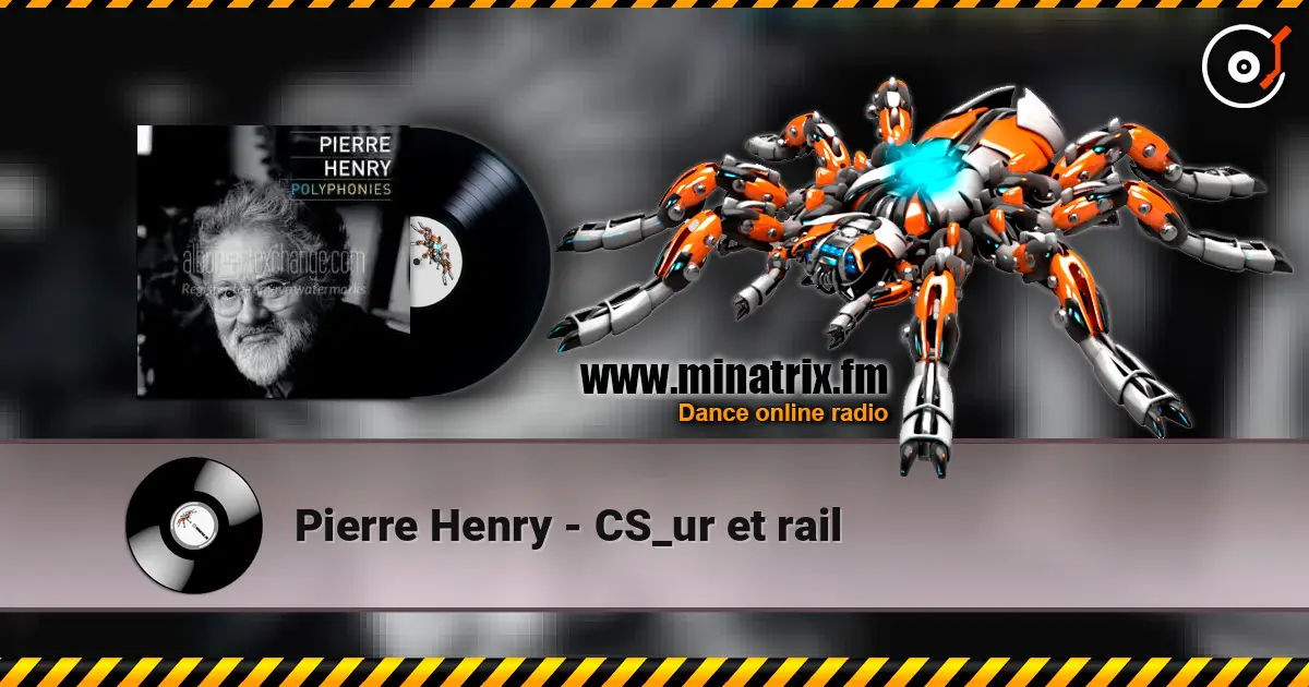 Pierre Henry - CS_ur et rail 高品质在线收听 | Minatrix.FM