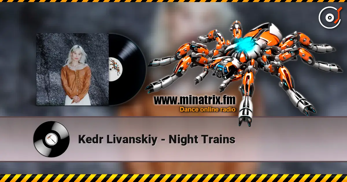 Kedr Livanskiy - Night Trains 高品质在线收听 | Minatrix.FM
