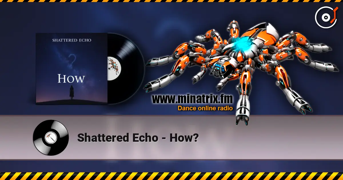 Shattered Echo - How? 高品质在线收听 | Minatrix.FM