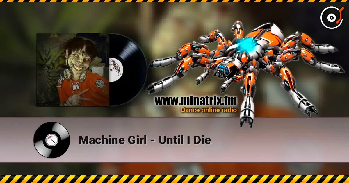 Machine Girl - Until I Die 高品质在线收听 | Minatrix.FM