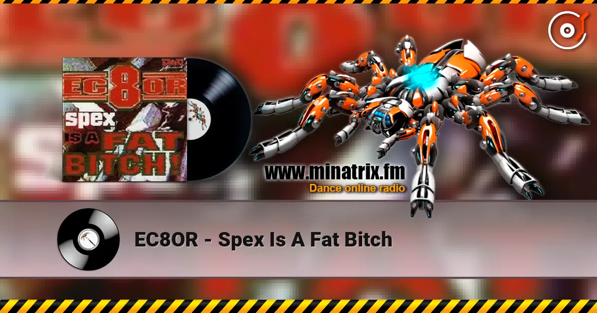 EC8OR - Spex Is A Fat Bitch 高品质在线收听 | Minatrix.FM