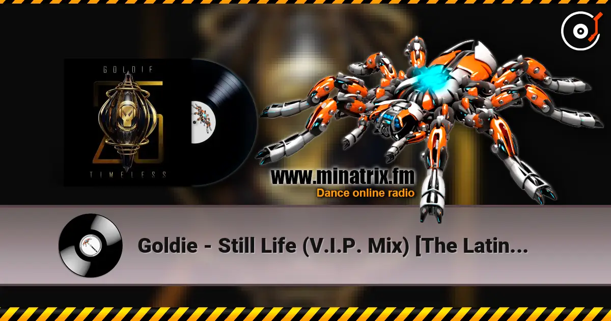 Goldie - Still Life (V.I.P. Mix) [The Latino Dego in Me] (25 Year Remaster) 高品质在线收听 | Minatrix.FM
