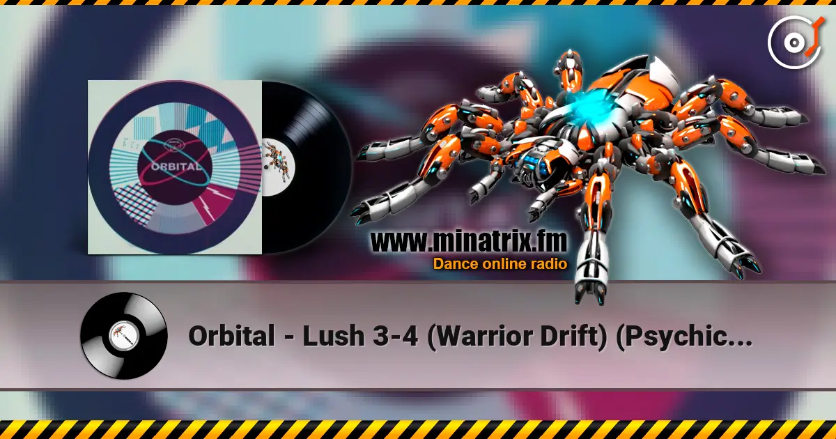 Orbital - Lush 3-4 (Warrior Drift) (Psychick Warriors Ov Gaia) 高品质在线收听 | Minatrix.FM