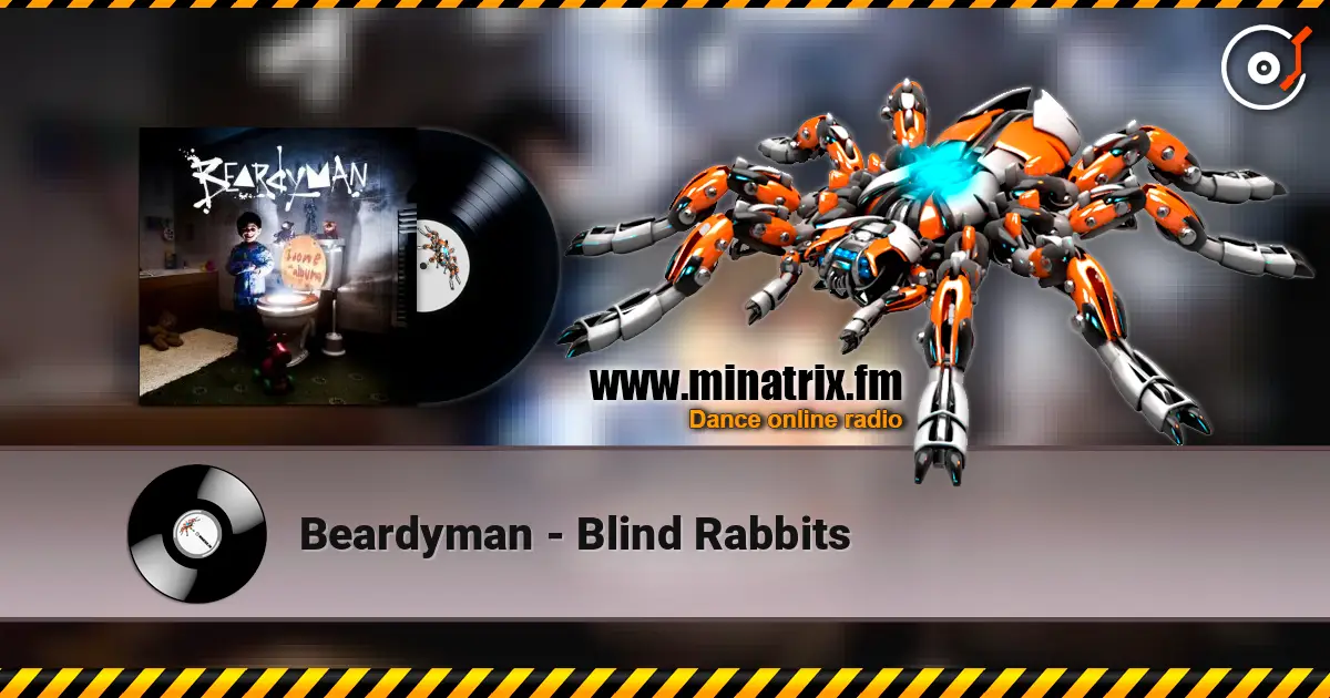 Beardyman - Blind Rabbits 高品质在线收听 | Minatrix.FM