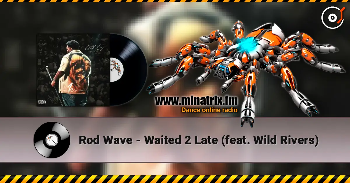 Rod Wave - Waited 2 Late (feat. Wild Rivers) 高品质在线收听 | Minatrix.FM