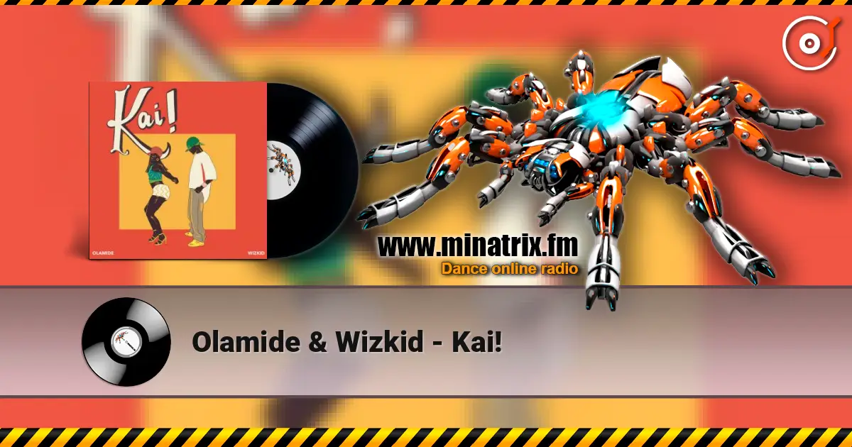 Olamide & Wizkid - Kai! 高品质在线收听 | Minatrix.FM