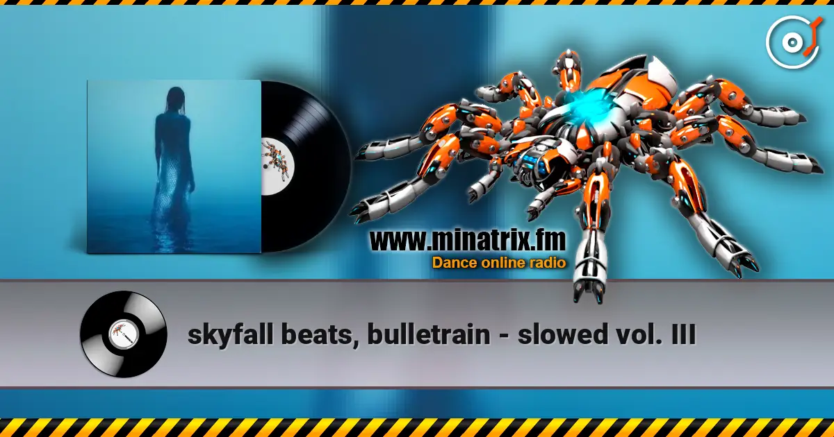 skyfall beats, bulletrain - slowed vol. III 高品质在线收听 | Minatrix.FM