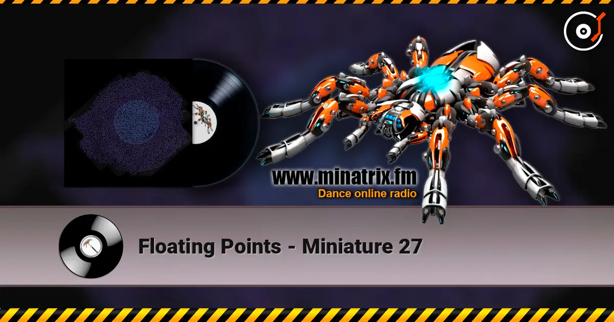 Floating Points - Miniature 27 高品质在线收听 | Minatrix.FM