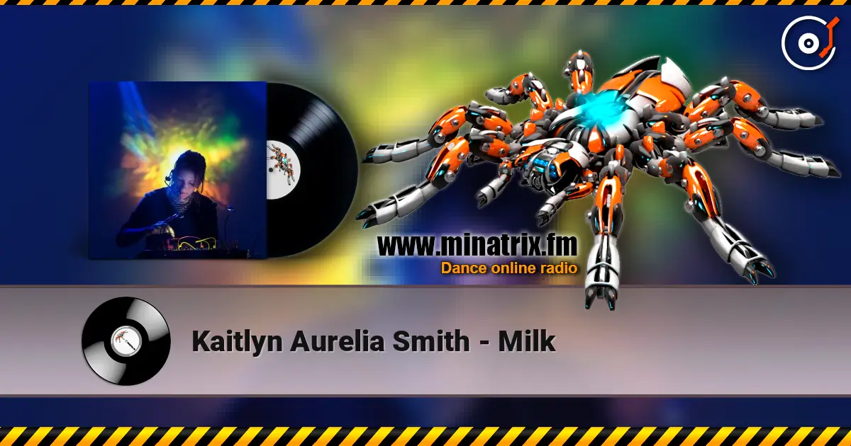 Kaitlyn Aurelia Smith - Milk 高品质在线收听 | Minatrix.FM
