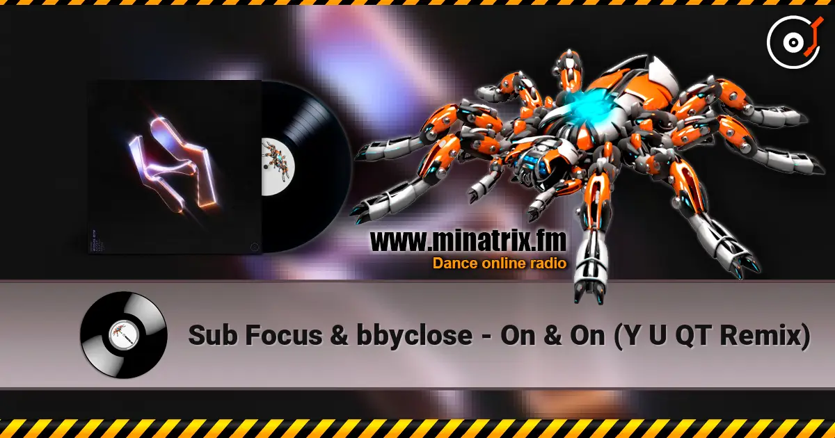 Sub Focus & bbyclose - On & On (Y U QT Remix) 高品质在线收听 | Minatrix.FM