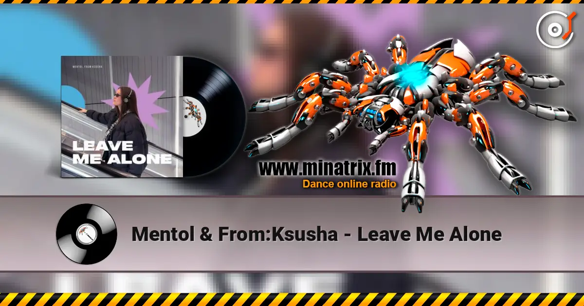 Mentol & From:Ksusha - Leave Me Alone 高品质在线收听 | Minatrix.FM