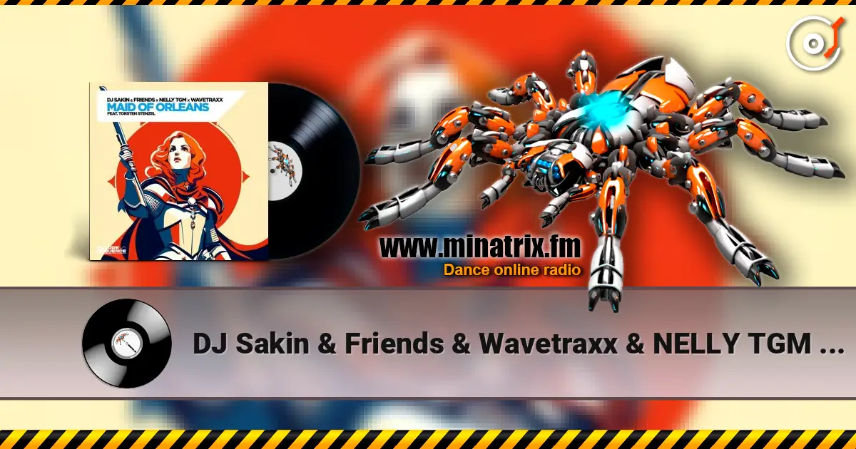 DJ Sakin & Friends & Wavetraxx & NELLY TGM - Maid of Orleans (feat. Torsten Stenzel) 高品质在线收听 | Minatrix.FM