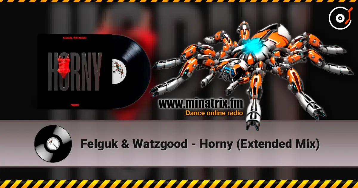 Felguk & Watzgood - Horny (Extended Mix) 高品质在线收听 | Minatrix.FM