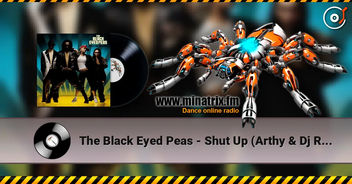 The Black Eyed Peas - Shut Up (Arthy & Dj Raul Vlad TechFlip) 高品质在线收听 | Minatrix.FM