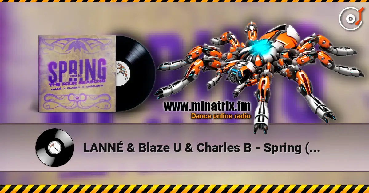 LANNÉ & Blaze U & Charles B - Spring (The Four Seasons) (Techno Mix) 高品质在线收听 | Minatrix.FM