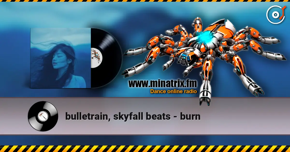 bulletrain, skyfall beats - burn 高品质在线收听 | Minatrix.FM