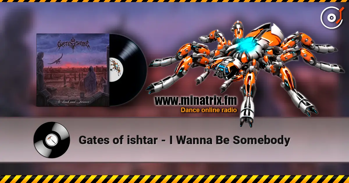 Gates of ishtar - I Wanna Be Somebody 高品质在线收听 | Minatrix.FM