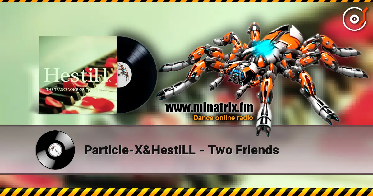 Particle-X&HestiLL - Two Friends 高品质在线收听 | Minatrix.FM