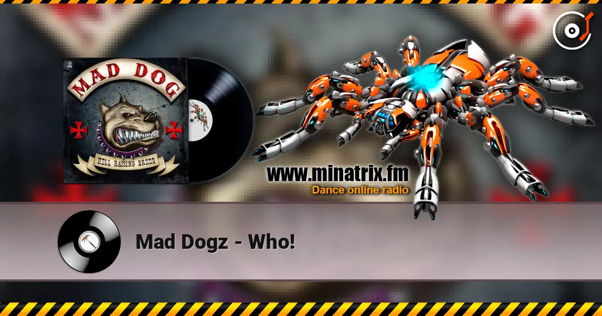 Mad Dogz - Who! 高品质在线收听 | Minatrix.FM