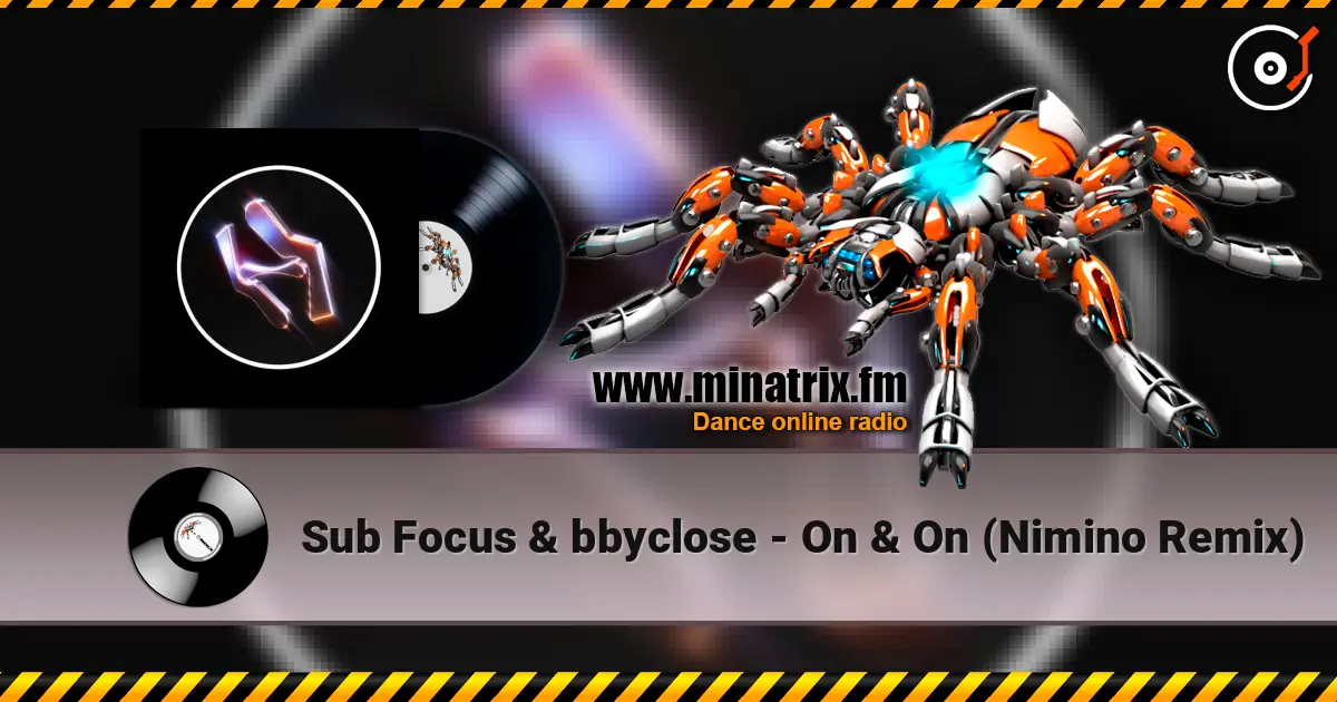 Sub Focus & bbyclose - On & On (Nimino Remix) 高品质在线收听 | Minatrix.FM