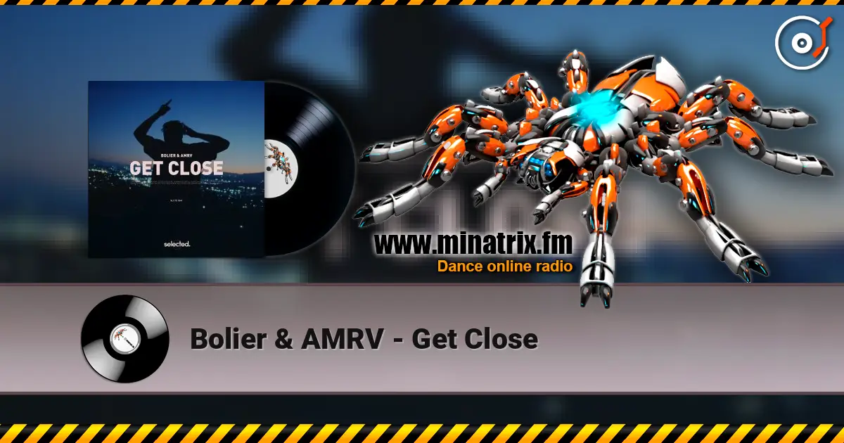 Bolier & AMRV - Get Close 高品质在线收听 | Minatrix.FM