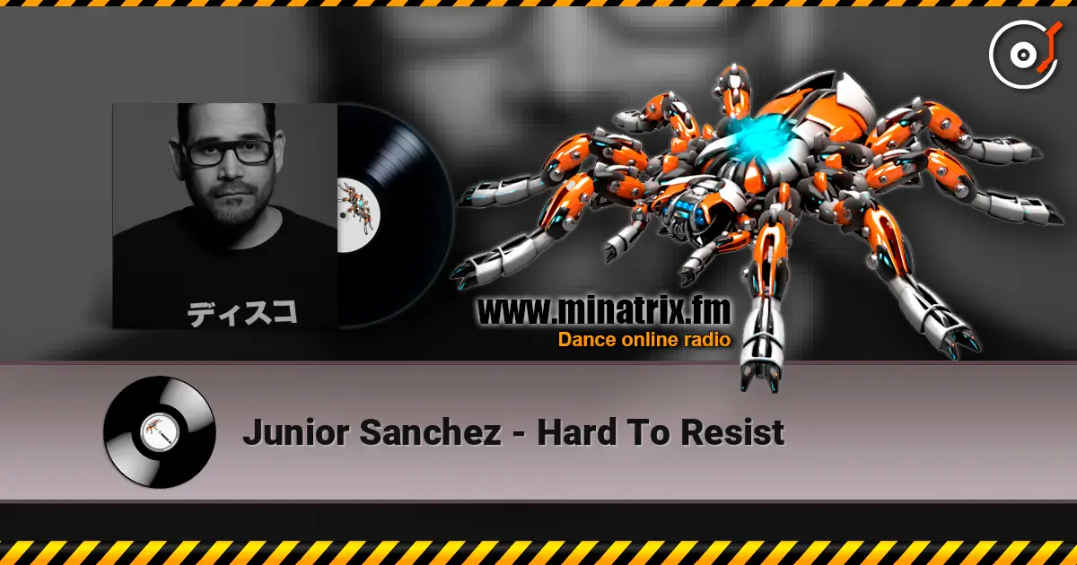 Junior Sanchez - Hard To Resist 高品质在线收听 | Minatrix.FM