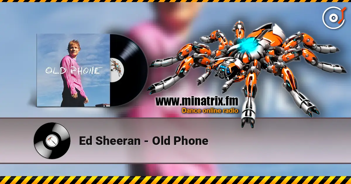 Ed Sheeran - Old Phone 高品质在线收听 | Minatrix.FM