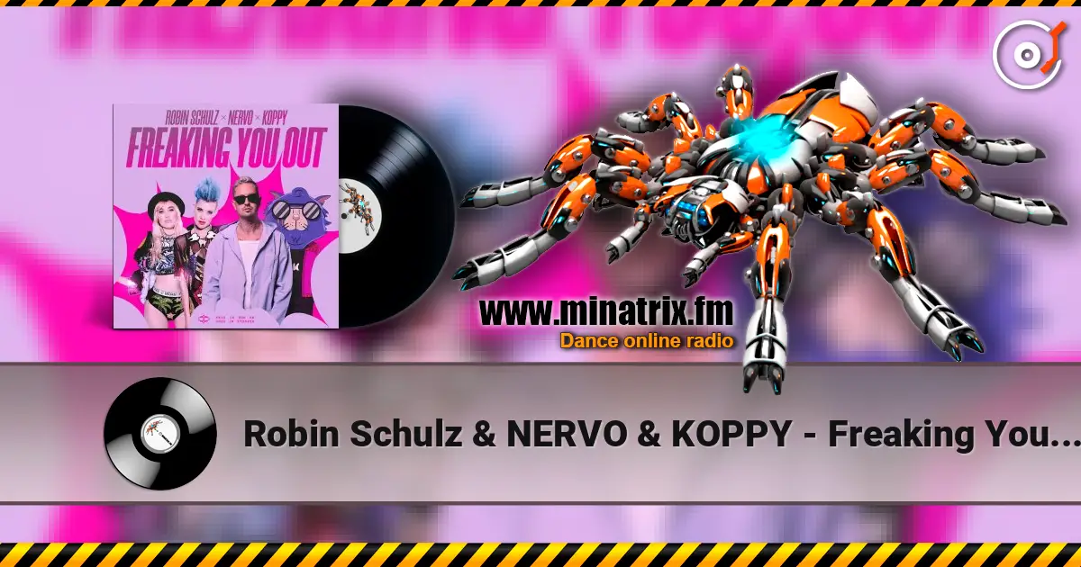 Robin Schulz & NERVO & KOPPY - Freaking You Out 高品质在线收听 | Minatrix.FM