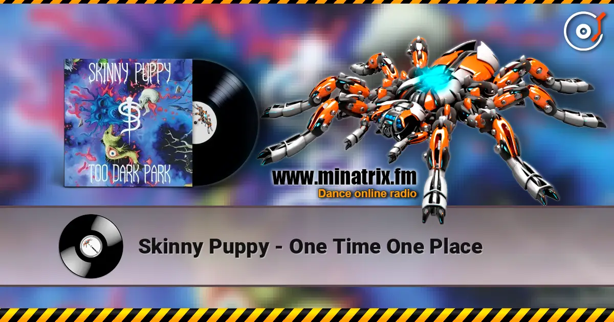 Skinny Puppy - One Time One Place 高品质在线收听 | Minatrix.FM